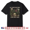 All Plants Are Edible Some Only Once Funny Men Women Shirt