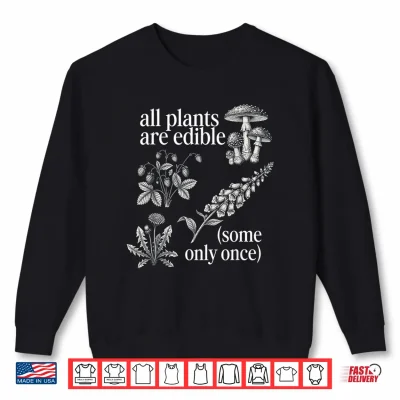 Sweatshirt All Plants are Edible Some Only Once Funny Plant Quote Shirt