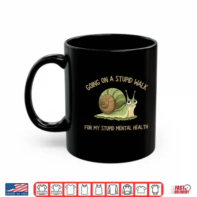 Mug Going On A Stupid Walk for My Stupid Mental Health Shirt