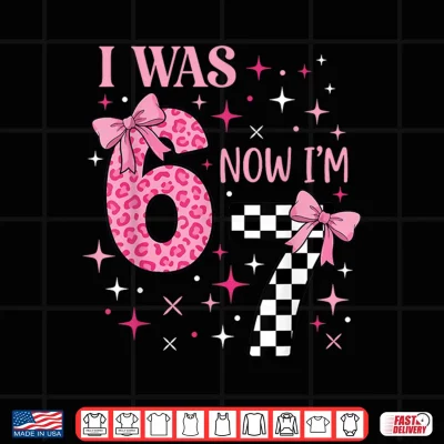 Design I was 6 Now Im 7 Funny 67 7th Birthday Girl Coquette Bow Shirt