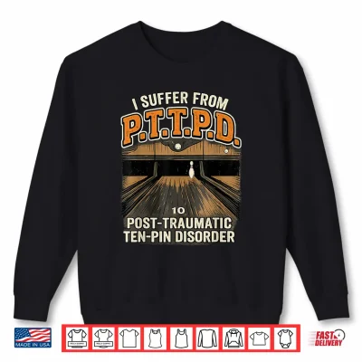 Sweatshirt PTTPD Post Traumatic Disorder Funny Ten Pin Bowling Shirt