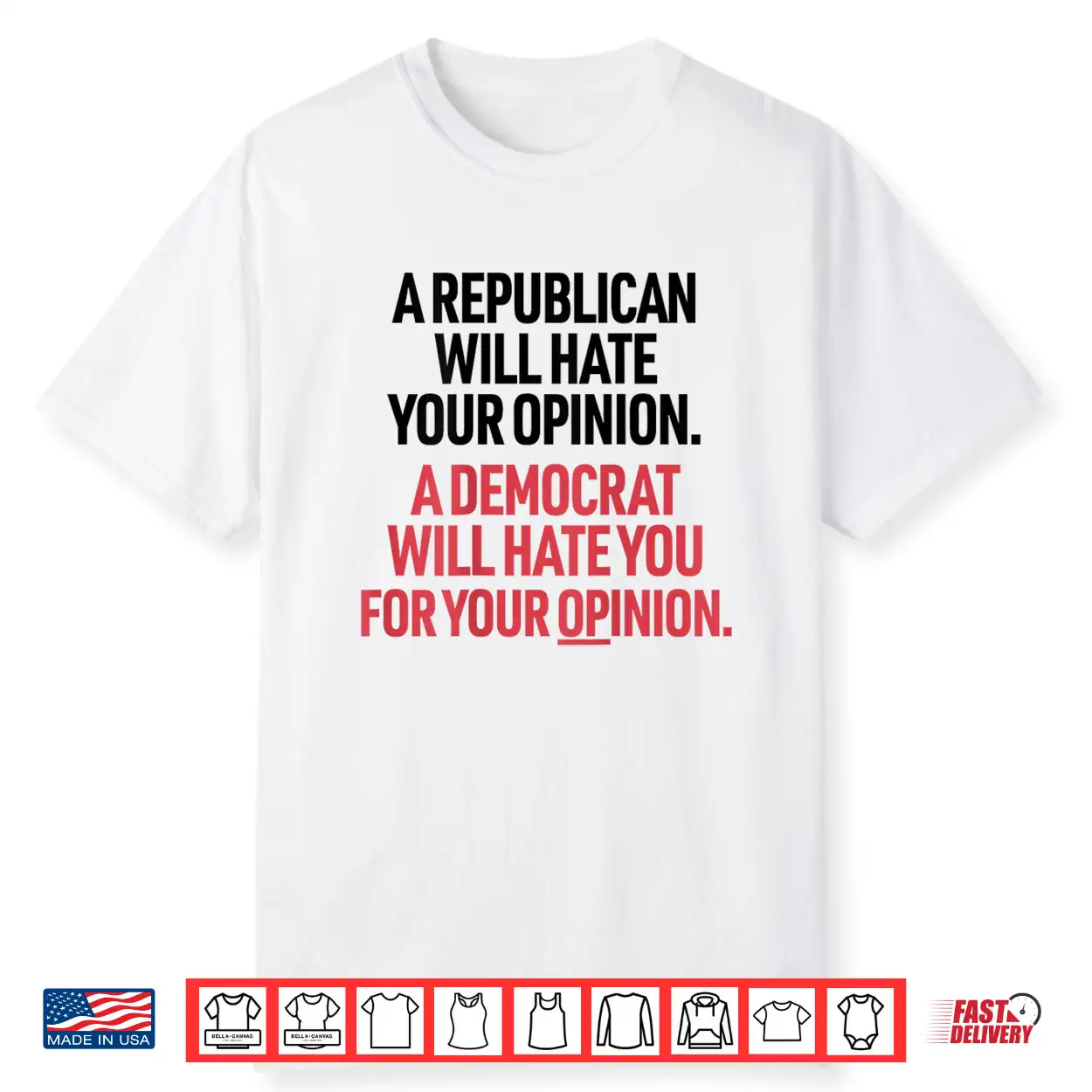 A Republican Will Hate Your Opinion A Democrat Will Hate Shirt