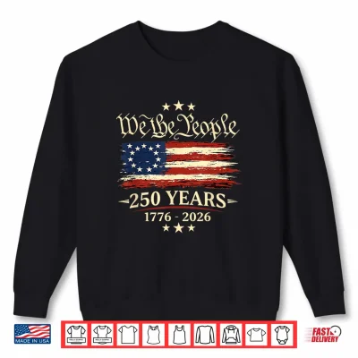 Sweatshirt 250 Years 1776 2026 250th Anniversary Fourth Of July Shirt