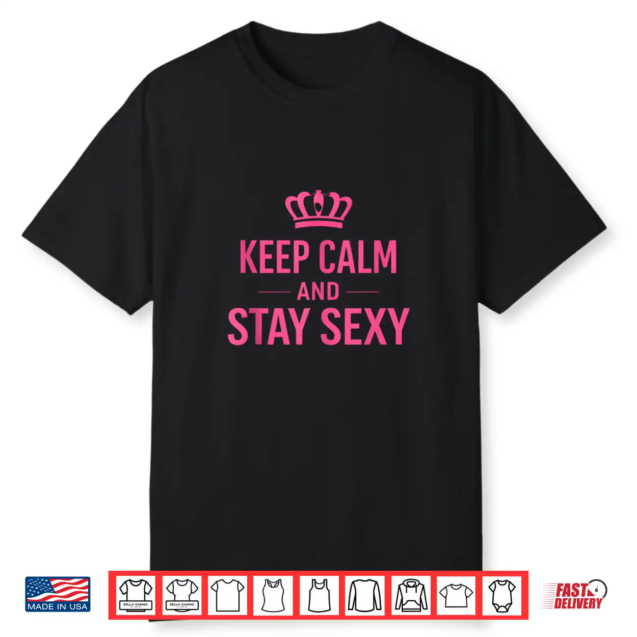 Keep Calm And Stay Sexy Funny Sexy Quote Shirt