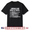 Liberals Are Great At Math Political Humor Quote Shirt