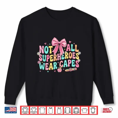 Sweatshirt Not All Superheroes Wear Capes End Of School Teacher Shirt