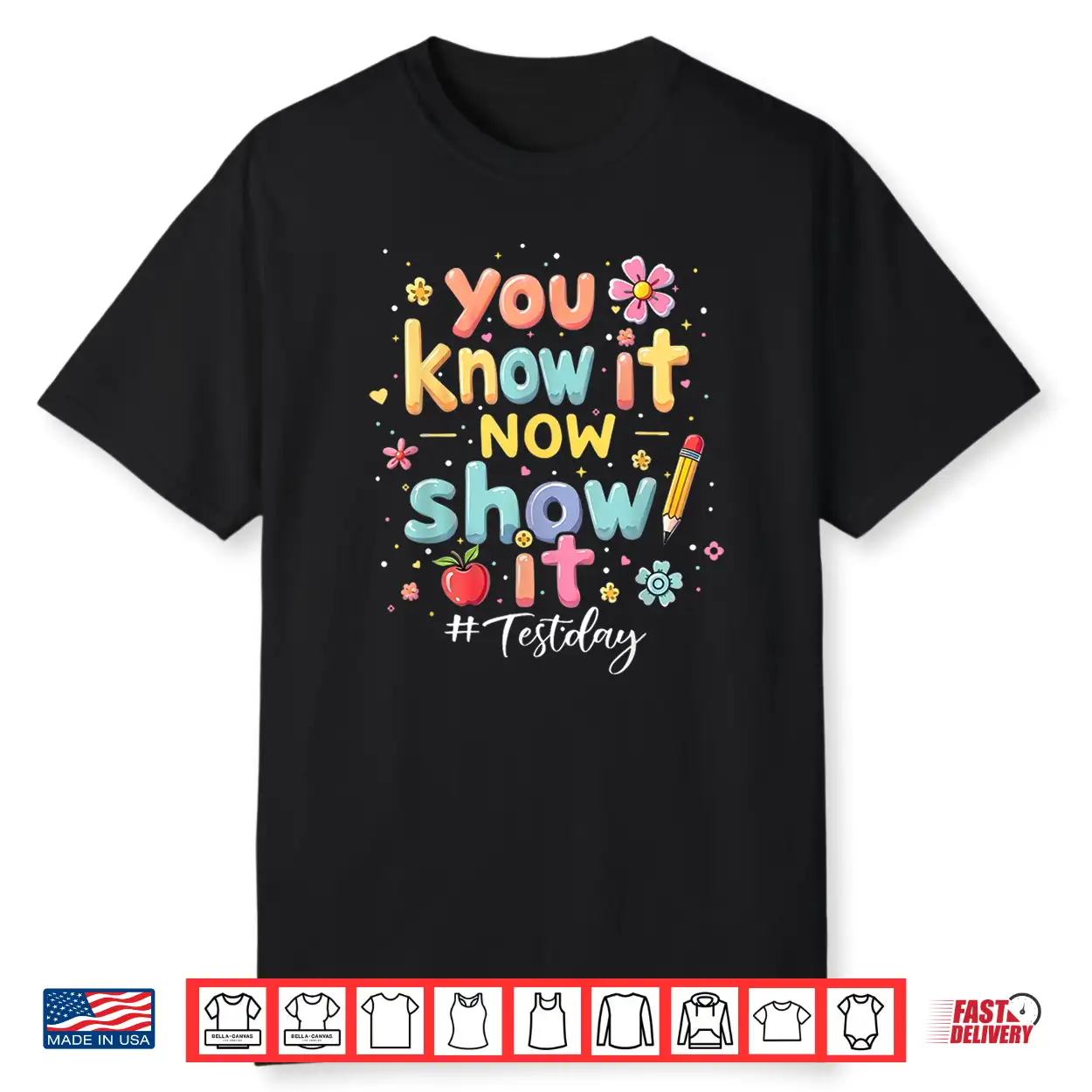You Know It Now Show It Test Day State Testing Teacher Staar Shirt
