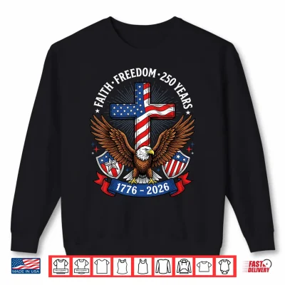 Sweatshirt 250th Anniversary USA Faith Freedom 4th of July Patriotic Shirt