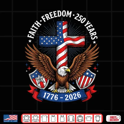 Design 250th Anniversary USA Faith Freedom 4th of July Patriotic Shirt