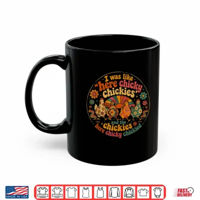 Mug Here Chicky Chickies Funny Chicken Lover Farm Humor Shirt