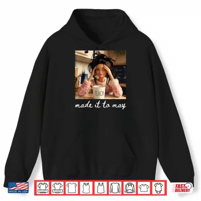Hoodie End of School Made It to May Funny Last Day Teacher Meme Shirt
