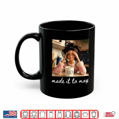 Mug End of School Made It to May Funny Last Day Teacher Meme Shirt