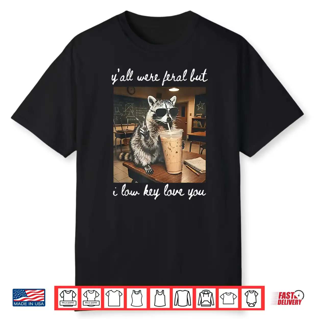 Y’All Were Feral But I Low Key Love You Raccoon Iced Coffee Shirt