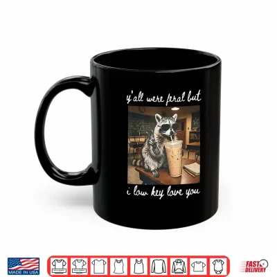 Mug Yall were Feral But I Low Key Love You Raccoon Iced Coffee Shirt