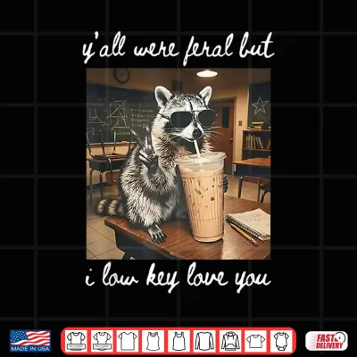 Design Yall were Feral But I Low Key Love You Raccoon Iced Coffee Shirt