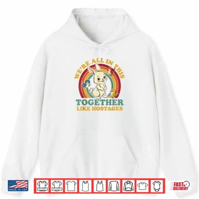 Hoodie Funny Were All in This Together Like Hostages Humor Vintage Shirt