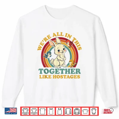 Sweatshirt Funny Were All in This Together Like Hostages Humor Vintage Shirt