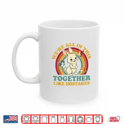 Mug Funny Were All in This Together Like Hostages Humor Vintage Shirt