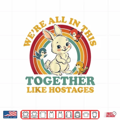 Design Funny Were All in This Together Like Hostages Humor Vintage Shirt