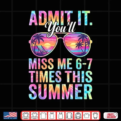 Design Admit It Youll Miss Me 6 7 Times This Summer Teacher Quote Shirt
