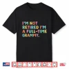 I’M Not Retired I’M A Full Time Grammy Retirement Grandma Shirt