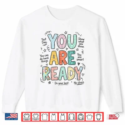 Sweatshirt You are Ready Test Day Teachers Students Testing Week School Shirt