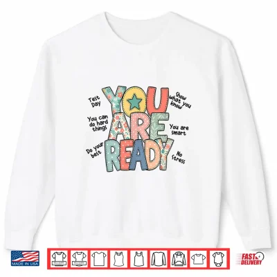 Sweatshirt You are Ready Testing Week Test Day Teachers Students Shirt