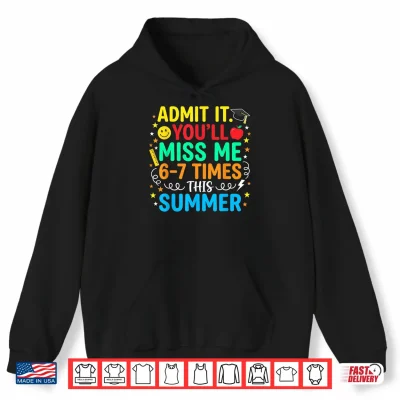 Hoodie Funny Last Day School Admit It Youll Miss Me 67 This Summer Shirt