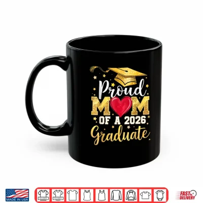 Mug Proud Mom of A 2026 Graduate Senior Class of 2026 Graduation Shirt