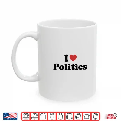 Mug I Love Politics Shirt