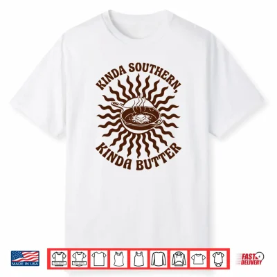 Kinda Southern Kinda Butter Joke Pun Shirt