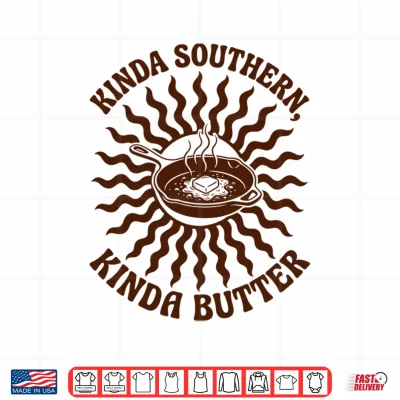 Design Kinda Southern Kinda Butter Joke Pun Shirt