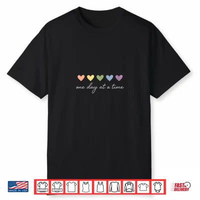 One Day At A Time Heart Inspirational Quote Shirt