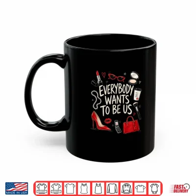 Mug Everybody Wants to Be Us Girl Self Love Shirt