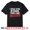 I Used To Be In Charge Then I Had A Daughter Shirt