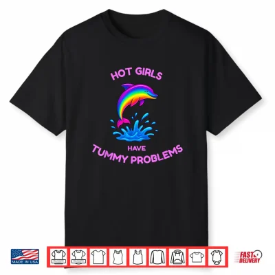 Funny Hot Girls Have Tummy Problems 90S Dolphin Shirt