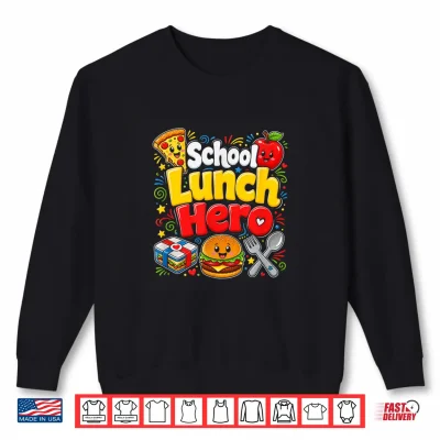 Sweatshirt Funny School Lunch Hero Cafeteria Worker Kids Food Lover Hum Shirt