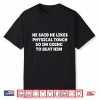 He Said He Likes Physical Touch So Im Going To Beat Him Shirt