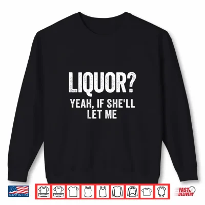 Sweatshirt Liquor Yeah If Shell Let Me Funny Comfort Colors Crop Top