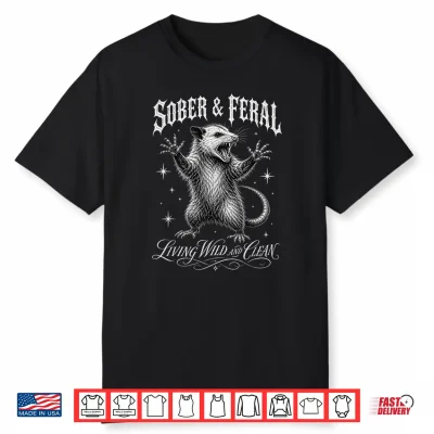 Sober And Feral Living Wild And Clean Vintage Retro Funny Shirt
