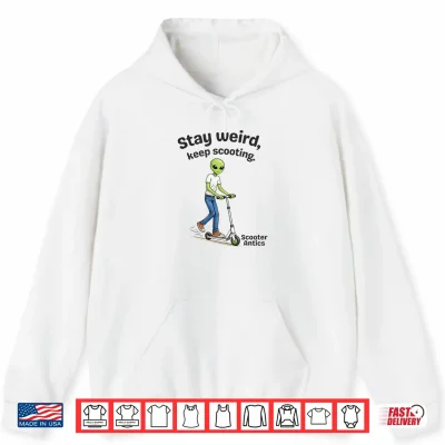 Hoodie Scooter Antics Alien Stay Weird Keep Scooting Shirt