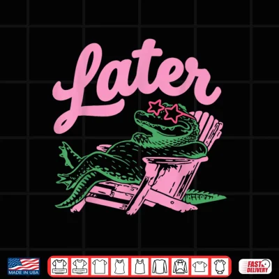 Design Later Gator Funny Alligator Meme Teacher Kids Last Day Shirt