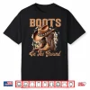 Boots On The Ground Cowboy Boots Rodeo Western Cowgirl Shirt