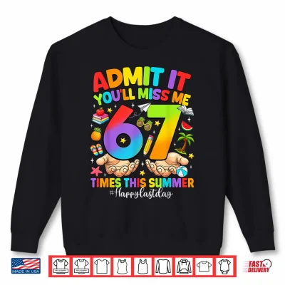 Sweatshirt Admit It Youll Miss Me 6 7 Times Last Day of School Teacher Shirt
