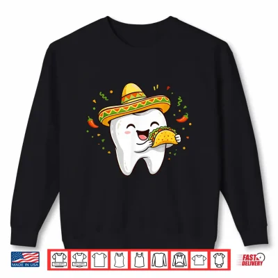 Sweatshirt Cinco De Mayo Dentist Tooth Eating Taco Sombrero Dental Shirt
