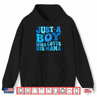Hoodie Just A Boy Who Loves His Mama Matching Mothers Day Funny Shirt