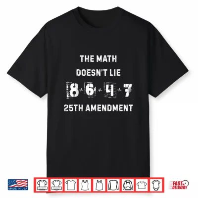The Math Doesn’T Lie 86 47 = 25Th Amendment Shirt