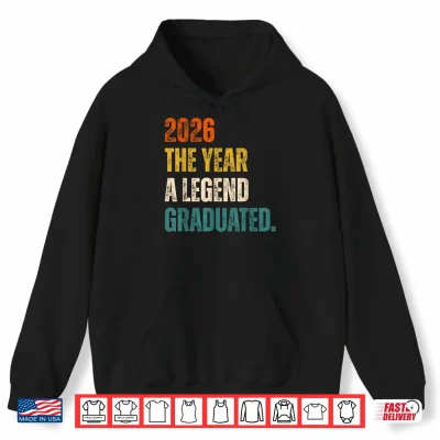Hoodie 2026 The Year A Legend Graduated Graduation Senior Shirt