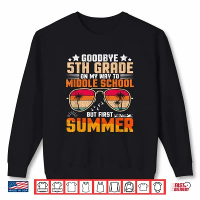 Sweatshirt Goodbye Fifth Grade Graduation To Middle School First Summer Shirt