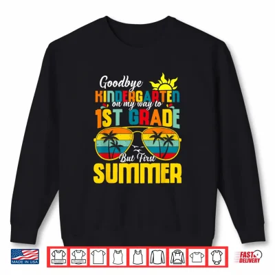 Sweatshirt Goodbye Kindergarten First Summer Graduation Last Day Shirt
